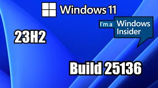 WINDOWS INSIDER / Windows 11 insider Build 25136  23H2