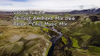 Vasiliy Nikitin - Chillout Ambient Mix 066   (Ambient Music Mix)