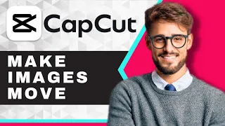 How to Make Images Move in CapCut (Easy)