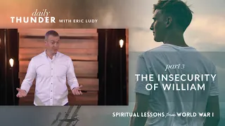 The Insecurity of William // Spiritual Lessons from WW1 03 (Eric Ludy)
