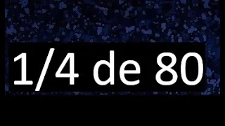 1/4 de 80 , fraccion de un numero , parte de un numero