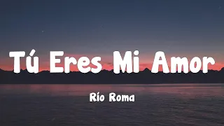 Río Roma - Tú Eres Mi Amor (Letra)