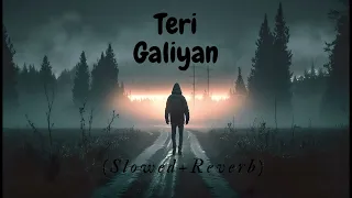 Teri Galliyan [Slowed + Reverb] Ek Villain | Full Song