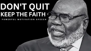 Don't Quit, Keep The Faith - Td Jakes (Powerful Motivational Speech)