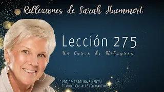 L275 Reflexiones de Sarah - Lección 275. La sanadora Voz de Dios protege hoy todas las cosas.