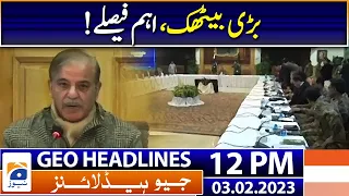 Geo News Headlines 12 PM - Big meetings, important decisions | 3rd Feb 2023