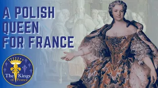 The Wife of Louis XV - Maria Leszczyńska - A POLISH Queen For France
