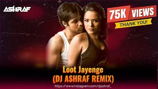 Loot Jayenge (Club Mix) | DJ ASHRAF | Aksar | Remix | Emraan Hashmi Songs | 20's Hits | Romantics