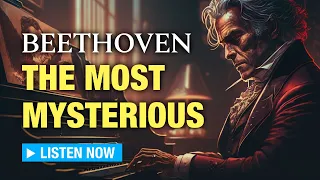 The 7 Most Mysterious Beethoven Piano Sonatas [Classical Music]