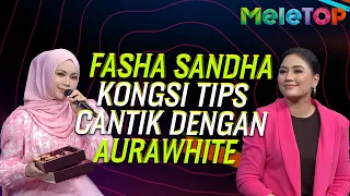 Fasha Sandha Kongsi Tips Cantik Dengan Aurawhite | MeleTOP | Nabil Ahmad & Uyaina Arshad