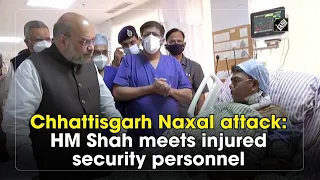 Chhattisgarh Naxal attack: HM Shah meets injured security personnel