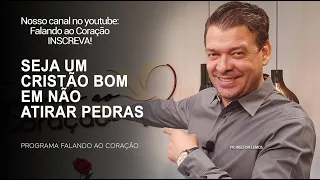 SEJA UM CRISTÃO BOM EM NÃO ATIRAR PEDRAS | Programa Falando ao Coração | Pr Welton Lemos.