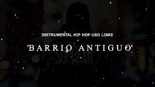 BARRIO ANTIGUO - BASE DE RAP - USO LIBRE - HIP HOP - INSTRUMENTAL - BOOM BAP - FREESTYLE TYPE BEAT