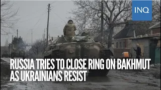 Russia tries to close ring on Bakhmut as Ukrainians resist