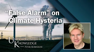 Bjorn Lomborg Declares “False Alarm” on Climate Hysteria