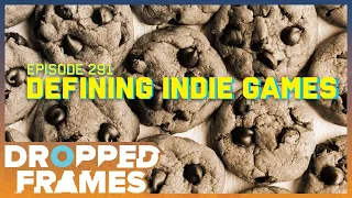 What Defines an Indie Game? | Dropped Frames Episode 291