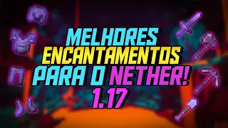 Os MELHORES ENCANTAMENTOS para o NETHER no Minecraft 1.17!