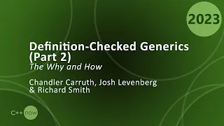 Definition-Checked Generics, Part 2: The Why & How - Chandler Carruth, Josh Levenberg, Richard Smith