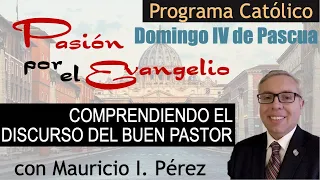 Comprendiendo el Discurso del Buen Pastor | Pasión por el Evangelio | Mauricio Pérez | Dom.IV Pascua