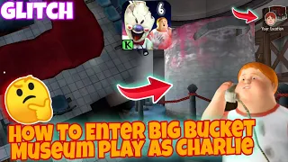 How To Enter Big Ice Cream Bucket Museum With Play As Charlie In Ice Scream 6 || Ice Scream 6 Glitch