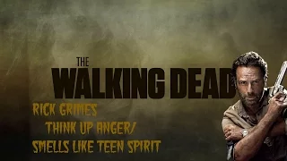 Rick Grimes / Think Up Anger - Smells Like Teen Spirit