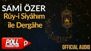 Sami Özer - Rûy-i Siyâhım ile Dergâhe ( Official Audio )