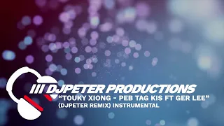 Touky Xiong - Peb Tag Kis ft Ger Lee (DJPeter Remix) | INSTRUMENTAL // REMIX | 🎵