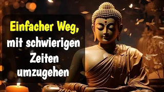 Wie man mit schwierigen Zeiten im Leben umgeht - Buddhismus