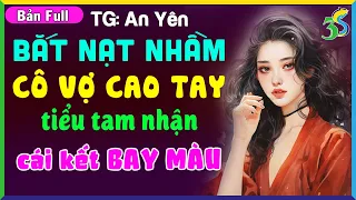 Full Bộ Truyện Độc Quyền Mới- ĐỤNG NHẦM CÔ VỢ CAO TAY khiến TIỂU TAM NHẬN KẾT ĐẮNG