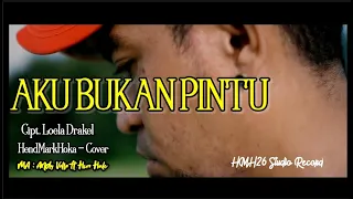 AKU BUKAN PINTU || LOELA DRAKEL || HendMarkHoka - Cover by request