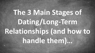 The 3 Main Stages of a Romantic Relationship - Dating to Committed (and how to handle them)...