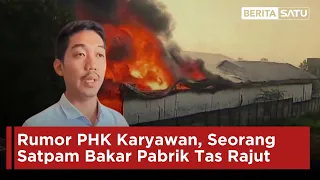 Ada Rumor PHK Karyawan, Seorang Satpam Bakar Pabrik Tas Rajut | Beritasatu