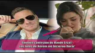 Hande Erçel's emotional confession: 'Kerem's photos made me cry'