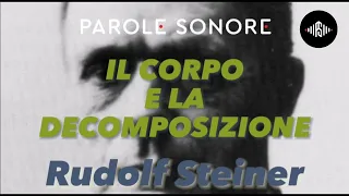 Rudolf Steiner - IL CORPO E LA DECOMPOSIZIONE - Parole Sonore