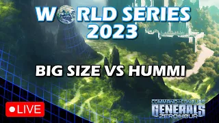 LIVE | WORLD SERIES 2023 - BIG SIZE VS HUMMI  | C&C Generals Zero Hour