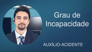 Grau de incapacidade para concessão do Auxílio Acidente