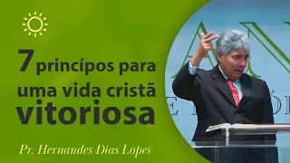 7 princípios para uma vida cristã vitoriosa -= Pr Hernandes Dias Lopes