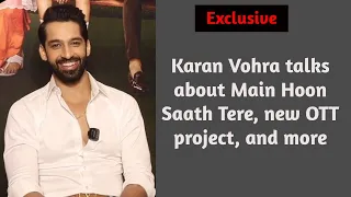 Exclusive: Karan Vohra talks about Main Hoon Saath Tere, bond with Ulka, new OTT project, and more