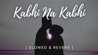 KABHI NA KABHI-SHAAPIT [SLOWED+REVERB] |ADITYA NARAYAN STUDY/CHILL/RELAX