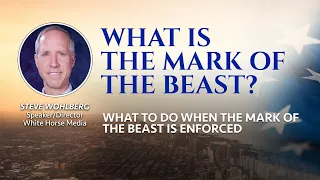 1 - What is the Mark of The Beast? (What to Do When the Mark of the Beast is Enforced)