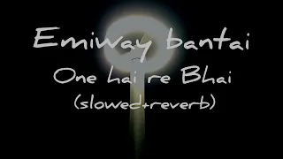 emiway bantai rap (one hai re Bhai) slowed+reverb @EmiwayBantai love you bhai
