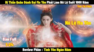 Bị Thần Quân Đánh Bại Ma Tôn Phải Làm Nô Lệ Suốt 1000 Năm | Full | Tóm Tắt Phim Tình yêu Ngàn Năm