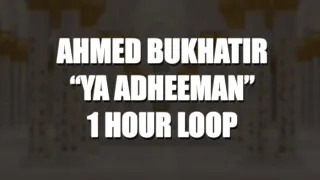 Ahmed Bukhatir - Ya Adheeman | 1 HOUR LOOP