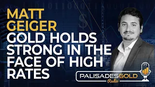 Matt Geiger: Gold Holds Strong in the Face of High Rates