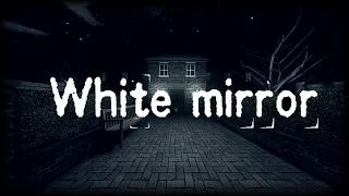 Полное прохождение инди-хоррора White Mirror от GDNomad / White Mirror Full Gameplay Walkthrough