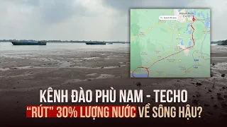 Kênh đào Phù Nam - Techo có thể "rút" 30% lượng nước về sông Hậu