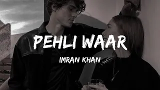 Pehli Waar - Lyrics | Imran Khan | Remix Song | Hindi Mix | Lyrical Song | Lofi mix |YT Loffin Elite