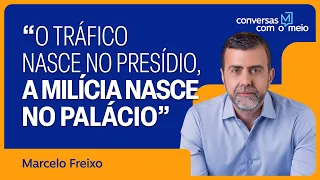 "O tráfico nasce no presídio, a milícia nasce no palácio", diz Marcelo Freixo | Conversas