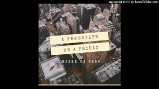 Hazee Da Perp - "A Freestyle On A Friday" (Official Audio)