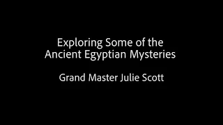 Exploring Some of the Ancient Egyptian Mysteries - Grand Master Julie Scott